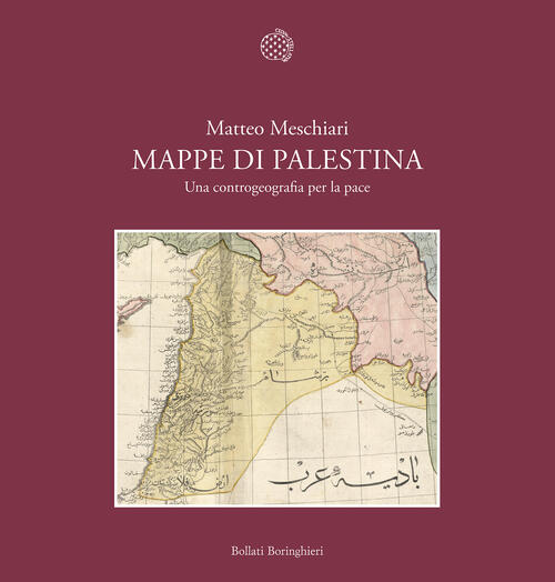 Mappe Di Palestina. Una Controgeografia Per La Pace Matteo Meschiari Bollati B