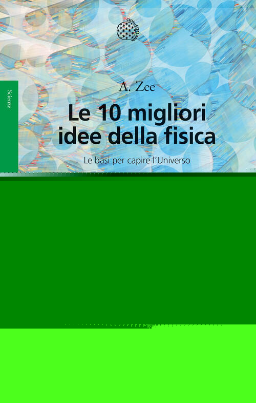 Le 10 Migliori Idee Della Fisica. Le Basi Per Capire L'universo Anthony Zee Bo