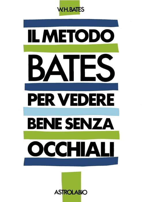 Il Metodo Bates Per Vedere Bene Senza Occhiali William H. Bates Astrolabio Uba