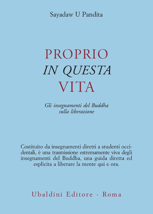 Proprio In Questa Vita. Gli Insegnamenti Del Buddha Sulla Liberazione U. Pandi