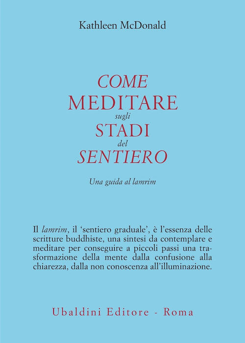 Come Meditare Sugli Stadi Del Sentiero. Una Guida Al Lamrim Kathleen Mcdonald