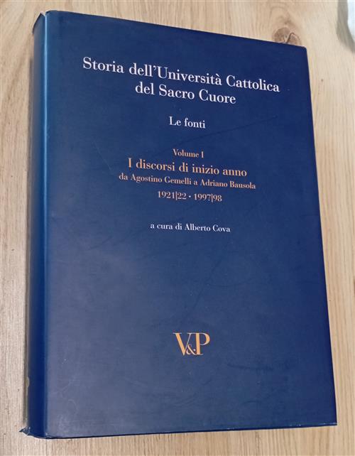 Storia Dell'universita Cattolica Del Sacro Cuore. Le Fonti. Vol. 1: Discorsi D