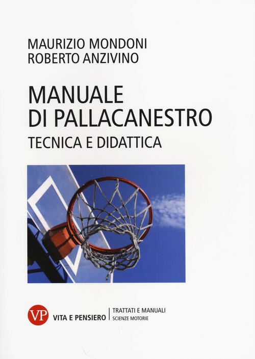 Manuale Di Pallacanestro. Tecnica E Didattica Maurizio Mondoni Vita E Pensiero