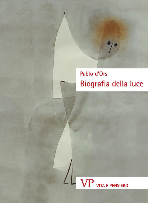 Biografia Della Luce Pablo D'ors Vita E Pensiero 2021