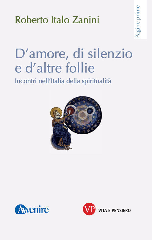 D'amore, Di Silenzio E D'altre Follie. Incontri Nell'italia Della Spiritualita