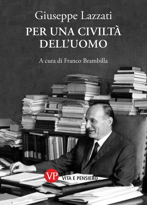 Per Una Civilta Dell'uomo Giuseppe Lazzati Vita E Pensiero 2026
