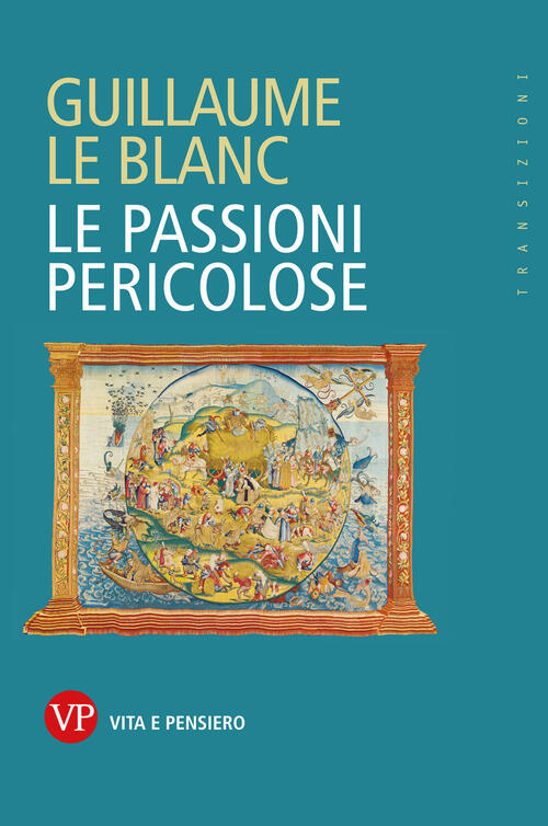 Le Passioni Pericolose Guillaume Le Blanc Vita E Pensiero 2026