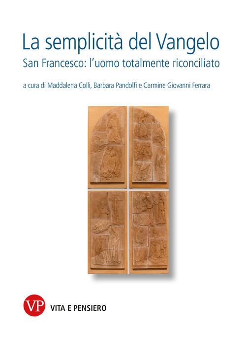 La Semplicita Del Vangelo. San Francesco L’Uomo Totalmente Riconciliato Vita E