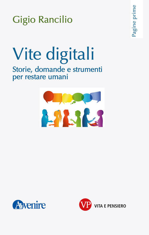Vite Digitali. Storie, Domande E Strumenti Per Restare Umani Gigio Rancilio Vi