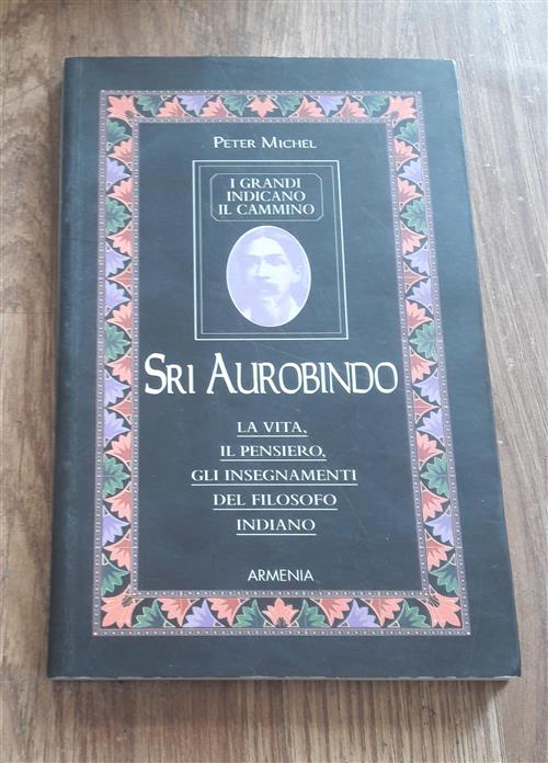 Sri Aurobindo. I Grandi Indicano Il Cammino