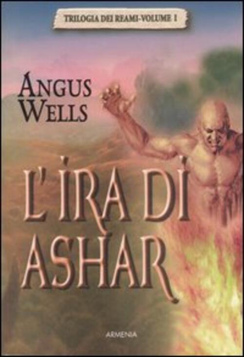 L' Ira Di Ashar. Trilogia Dei Reami. Vol. 1