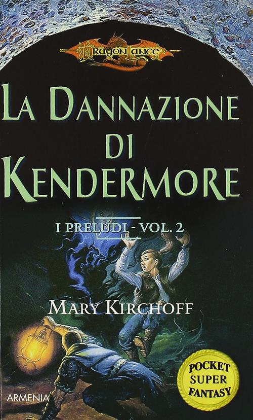 La Dannazione Di Kendermore. I Preludi. Dragonlance. Vol. 2 Mary Kirchoff Arme
