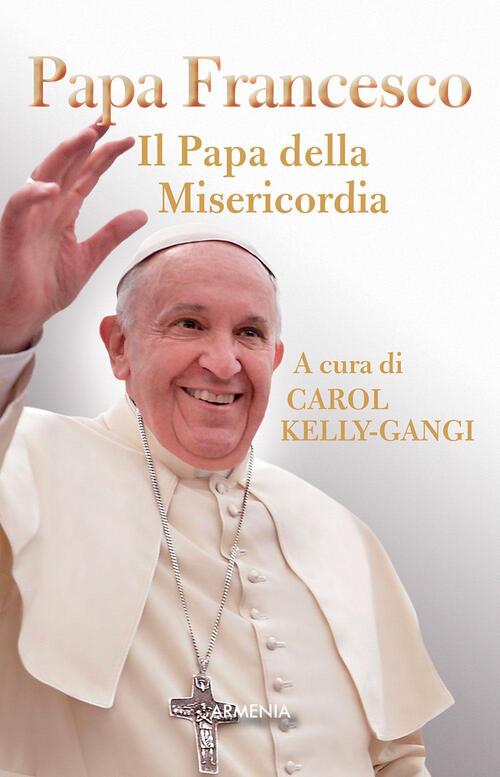 Papa Francesco. Il Papa Della Misericordia Armenia 2016