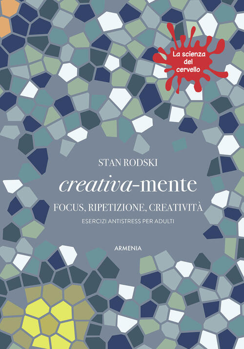 Creativa-Mente. Focus, Ripetizione, Creativita. Esercizi Antistress Per Adulti