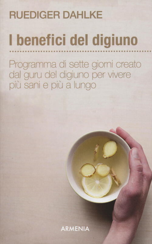 I Benefici Del Digiuno. Programma Di Sette Giorni Creato Dal Guru Del Digiuno