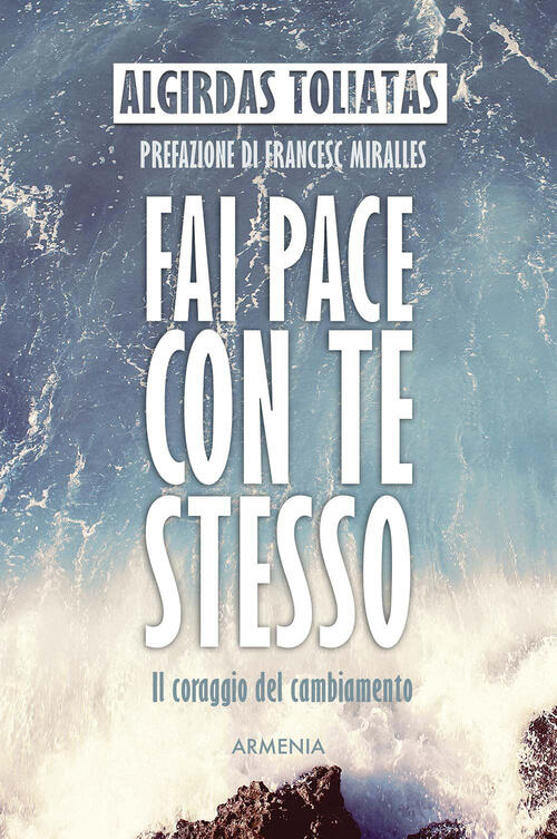 Fai Pace Con Te Stesso. Il Coraggio Del Cambiamento Algirdas Toliatas Armenia