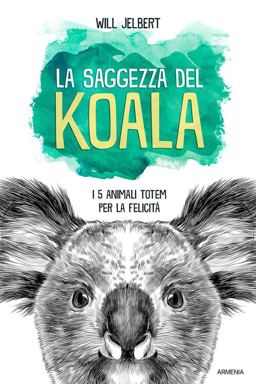 La Saggezza Del Koala. I 5 Animali Totem Per La Felicita Will Jelbert Armenia