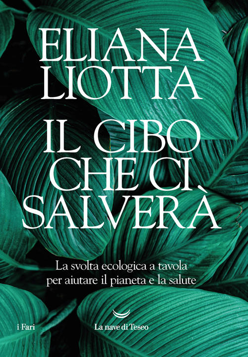 Il Cibo Che Ci Salvera. La Svolta Ecologica A Tavola Per Aiutare Il Pianeta E La Salute