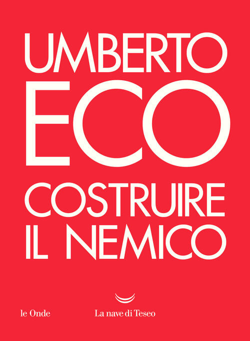 Costruire Il Nemico Umberto Eco La Nave Di Teseo 2020