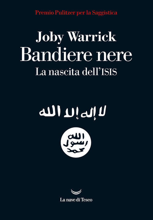 Bandiere Nere. La Nascita Dell'isis Joby Warrick La Nave Di Teseo 2021