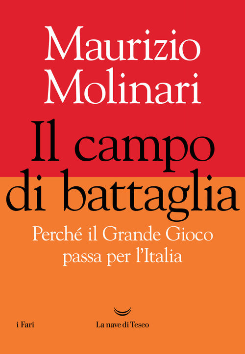 Il Campo Di Battaglia. Perche Il Grande Gioco Passa Per L'italia Maurizio Moli