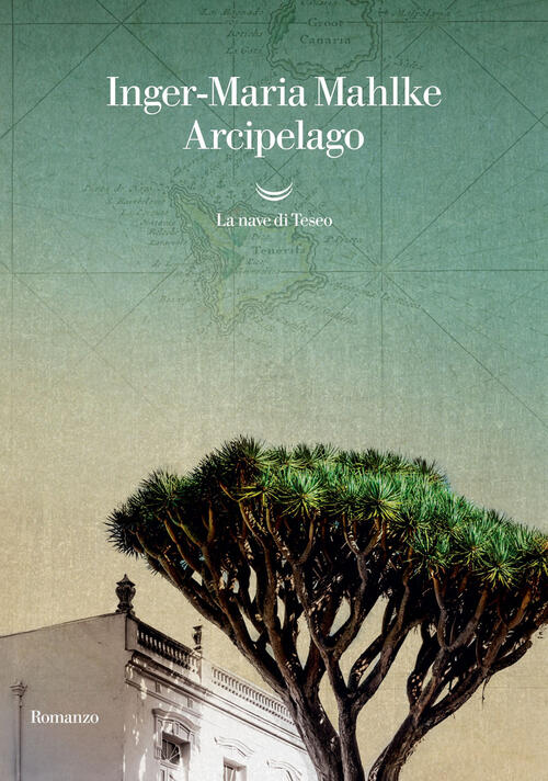 Arcipelago Inger-Maria Mahlke La Nave Di Teseo 2022