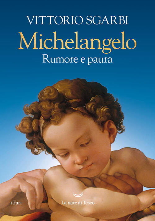 Michelangelo. Rumore E Paura. Ediz. A Colori Vittorio Sgarbi La Nave Di Teseo