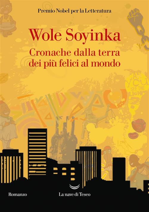 Cronache Dalla Terra Dei Piu Felici Al Mondo Wole Soyinka La Nave Di Teseo 202