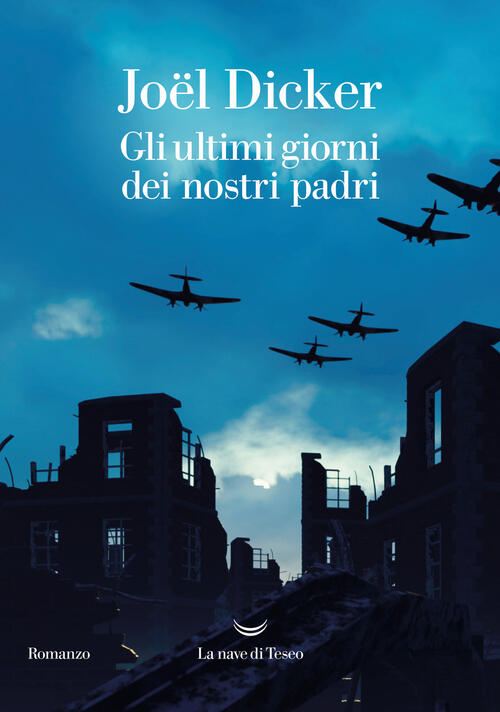 Gli Ultimi Giorni Dei Nostri Padri Joël Dicker La Nave Di Teseo 2022