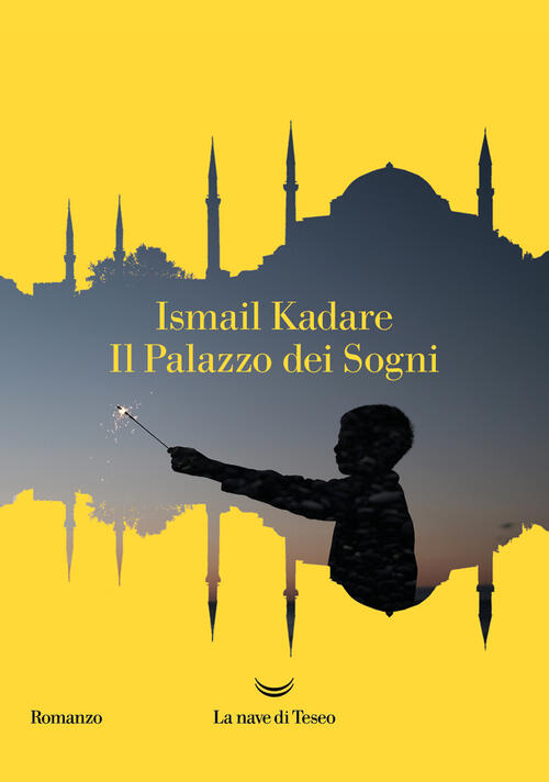 Il Palazzo Dei Sogni Ismail Kadare La Nave Di Teseo 2023