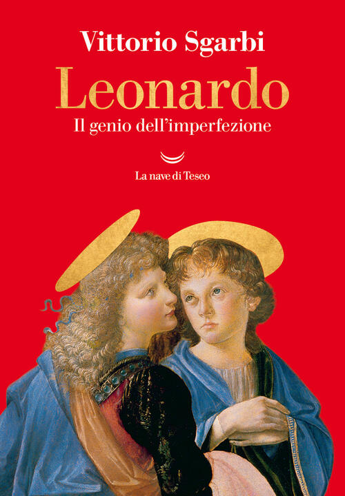 Leonardo. Il Genio Dell'imperfezione Vittorio Sgarbi La Nave Di Teseo 2023