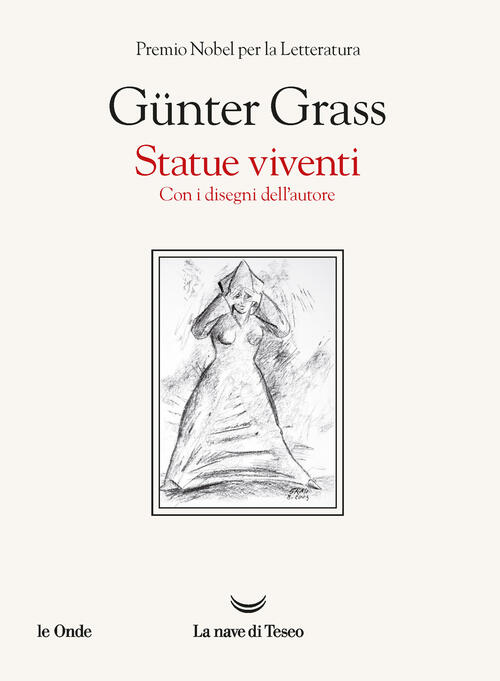 Statue Viventi. Con I Disegni Dell'autore Günter Grass La Nave Di Teseo 2024