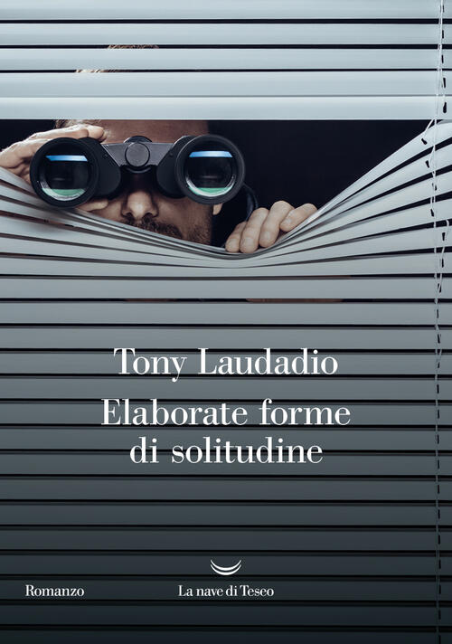 Elaborate Forme Di Solitudine Tony Laudadio La Nave Di Teseo 2024