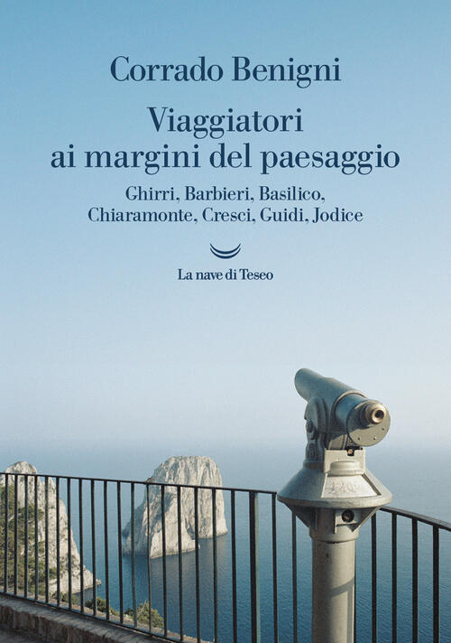 Viaggiatori Ai Margini Del Paesaggio. Ghirri, Barbieri, Basilico, Chiaramonte,