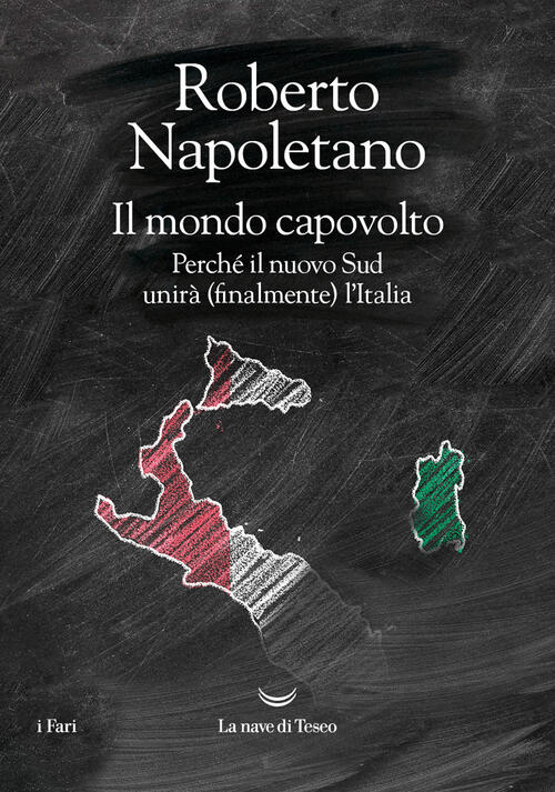 Il Mondo Capovolto. Perche Il Nuovo Sud Unira (Finalmente) L'italia Roberto Na