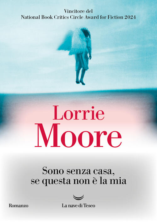 Sono Senza Casa, Se Questa Non E La Mia Lorrie Moore La Nave Di Teseo 2024