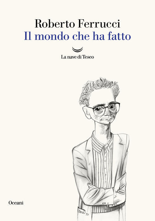 Il Mondo Che Ha Fatto Roberto Ferrucci La Nave Di Teseo 2025