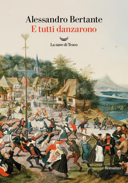 E Tutti Danzarono Alessandro Bertante La Nave Di Teseo 2025