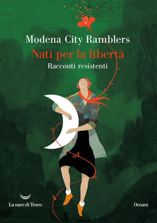 Nati Per La Liberta. Racconti Resistenti Modena City Ramblers La Nave Di Teseo