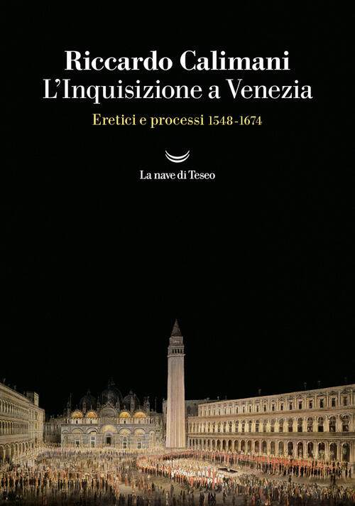 L'inquisizione A Venezia. Eretici E Processi 1548-1674 Riccardo Calimani La Na