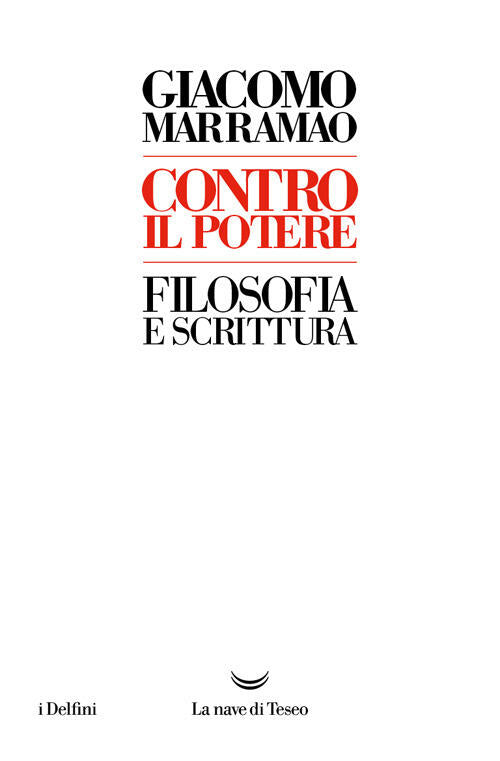 Contro Il Potere. Filosofia E Scrittura Giacomo Marramao La Nave Di Teseo 2025