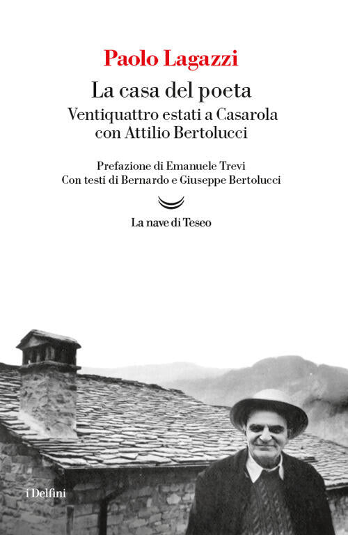 La Casa Del Poeta. Ventiquattro Estati A Casarola Con Attilio Bertolucci Paolo
