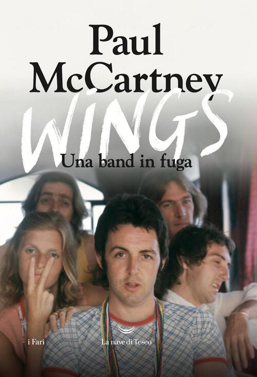 Wings. Una Band In Fuga Paul Mccartney La Nave Di Teseo 2025