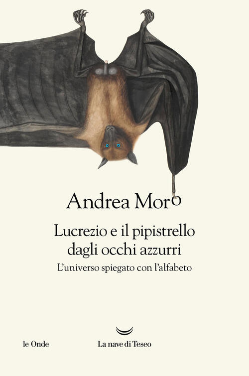 Lucrezio E Il Pipistrello Dagli Occhi Azzurri. L'universo Spiegato Con L'alfab