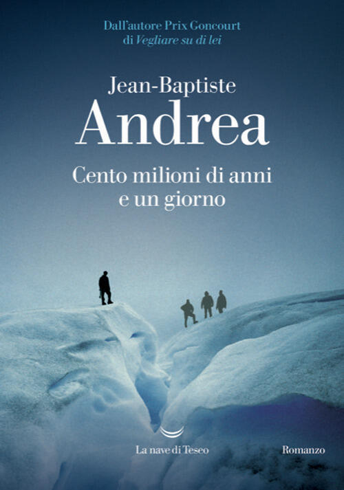 Cento Milioni Di Anni E Un Giorno Jean-Baptiste Andrea La Nave Di Teseo 2026