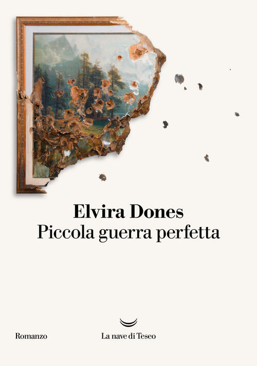Piccola Guerra Perfetta Elvira Dones La Nave Di Teseo 2026