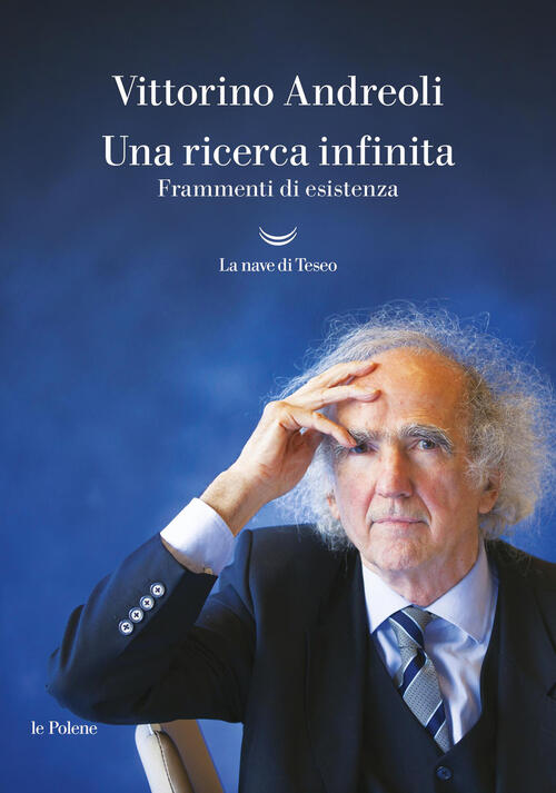 Una Ricerca Infinita. Frammenti Di Un'esistenza Vittorino Andreoli La Nave Di
