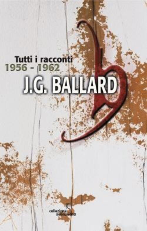 Tutti I Racconti (1956-1962). Vol. 1 James G. Ballard Fanucci 2009
