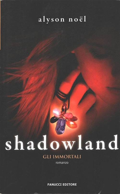 Shadowland. Gli Immortali Alyson Noël Fanucci 2010