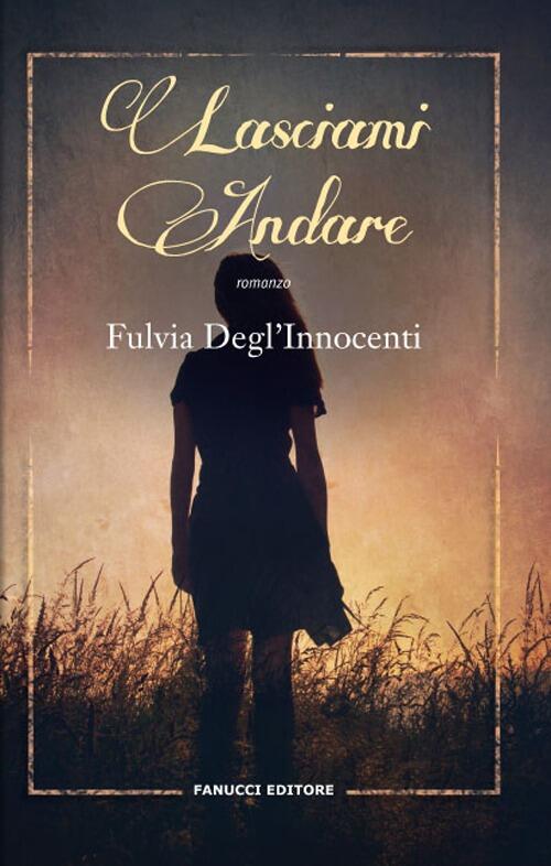 Lasciami Andare Fulvia Degl'innocenti Fanucci 2012